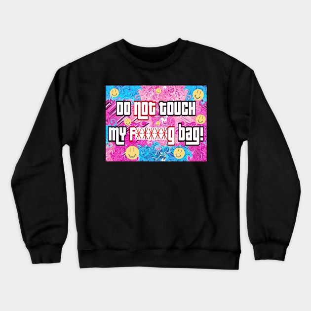 Do not touch my f*****g bag Crewneck Sweatshirt by Orchid's Art